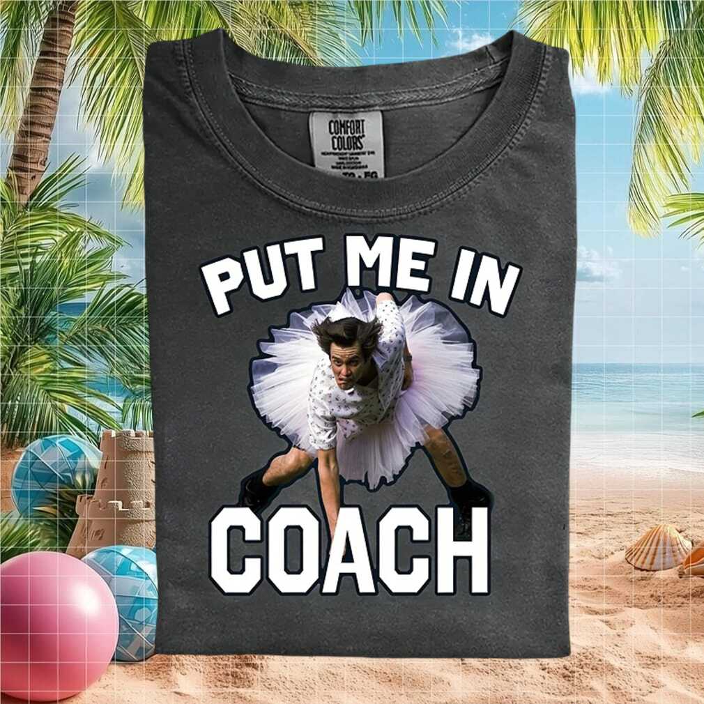 Ace Ventura Put Me In Coach Funny Movie Quote T Shirt - Limotees LLC