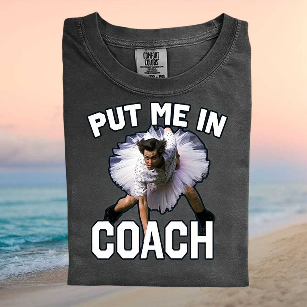 Ace Ventura Put Me In Coach Funny Movie Quote T Shirt - Limotees LLC