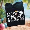 Anti Trump Political The POTUS Who Cried Assassination T Shirt - Limotees LLC
