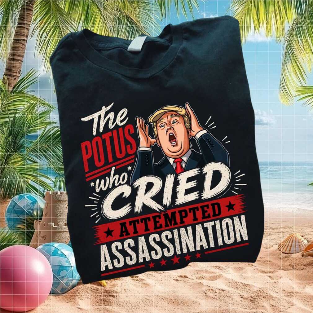 Anti Trump Potus Cried Attempted Assassination Funny T Shirt - Limotees LLC