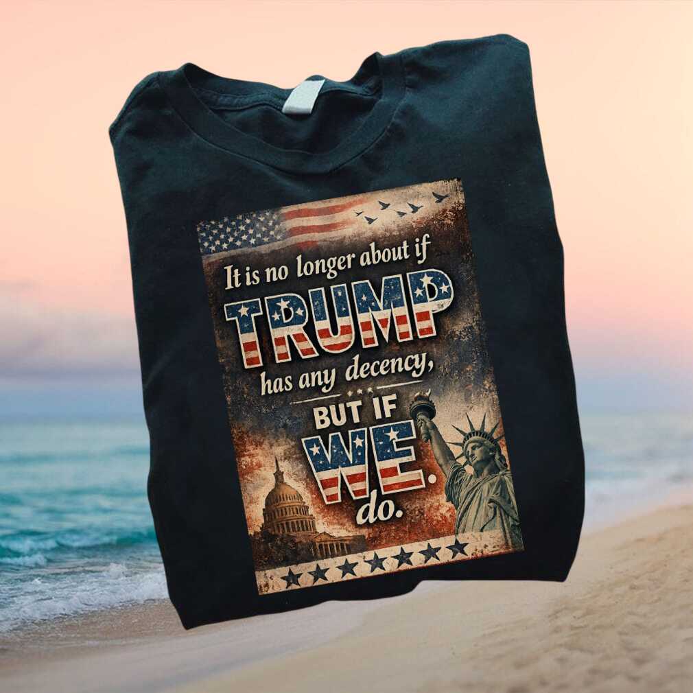 Anti Trump Statue Of Liberty Decency Quote Vintage Political T Shirt - Limotees LLC