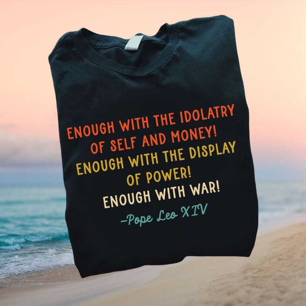 Anti War Enough With Idolatry Pope Leo Quote Retro T Shirt - Limotees LLC