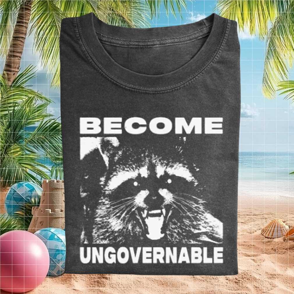 Become Ungovernable Raccoon Trash Panda Funny Meme Graphic T Shirt - Limotees LLC