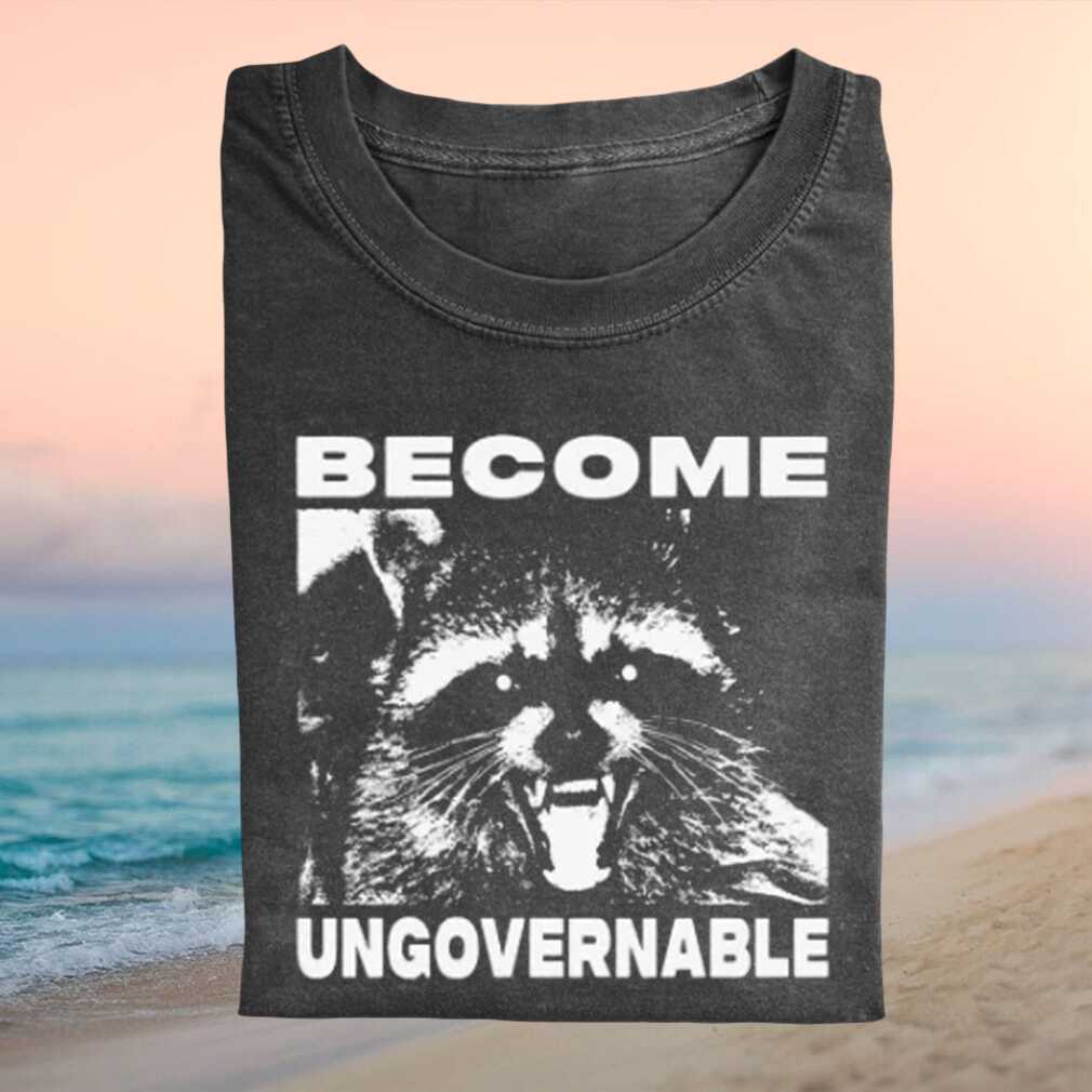 Become Ungovernable Raccoon Trash Panda Funny Meme Graphic T Shirt - Limotees LLC
