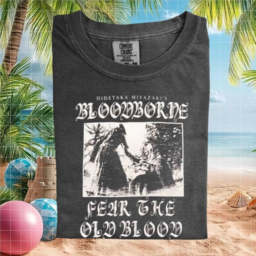 Bloodborne Fear The Old Blood Hidetaka Miyazaki Gamer T Shirt - Limotees LLC