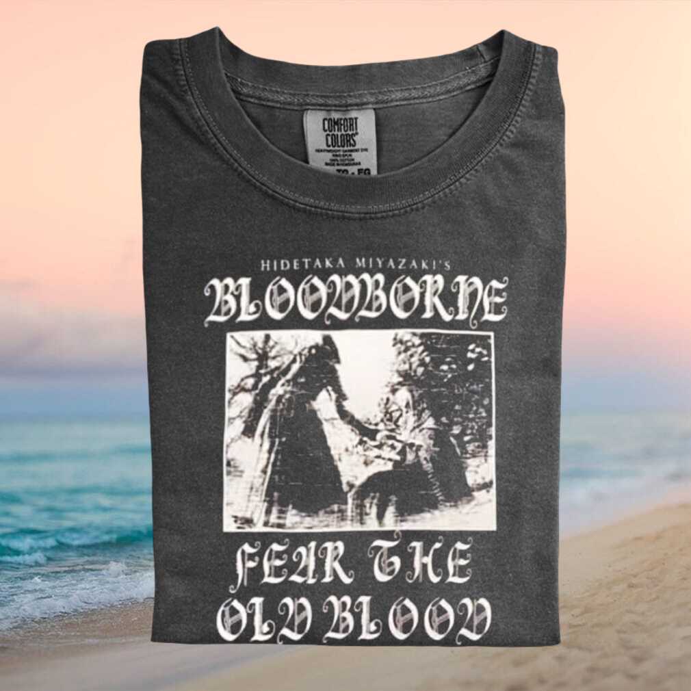 Bloodborne Fear The Old Blood Hidetaka Miyazaki Gamer T Shirt - Limotees LLC
