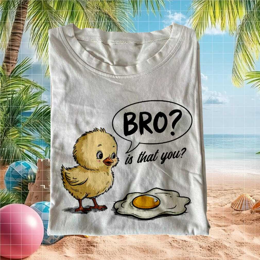Bro Is That You Funny Chick And Egg Pun T Shirt - Limotees LLC