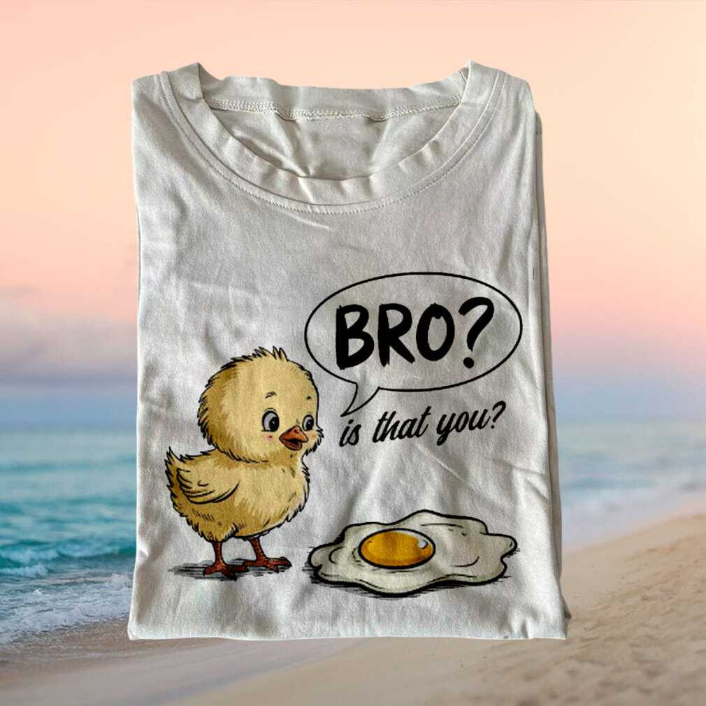 Bro Is That You Funny Chick And Egg Pun T Shirt - Limotees LLC