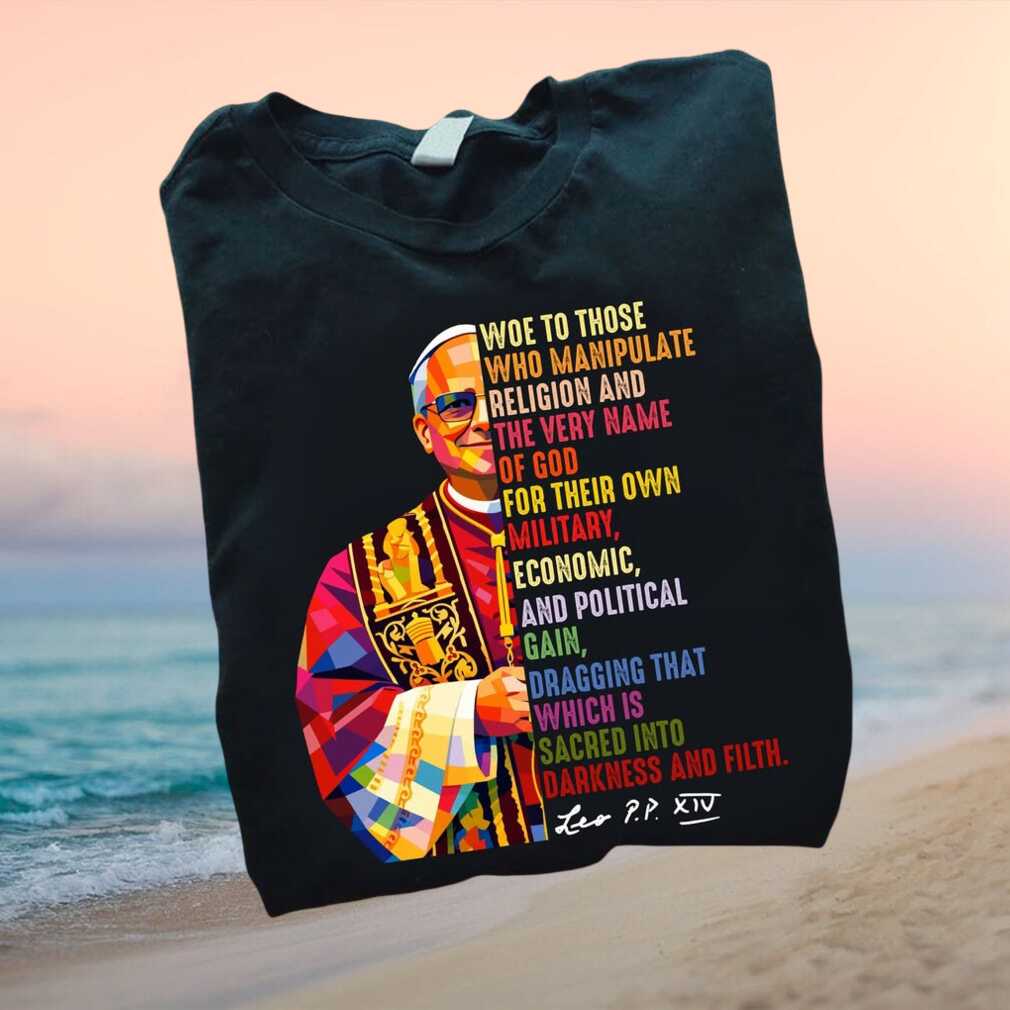 Catholic Pope Leo Woe To Those Who Manipulate Religion Shirt