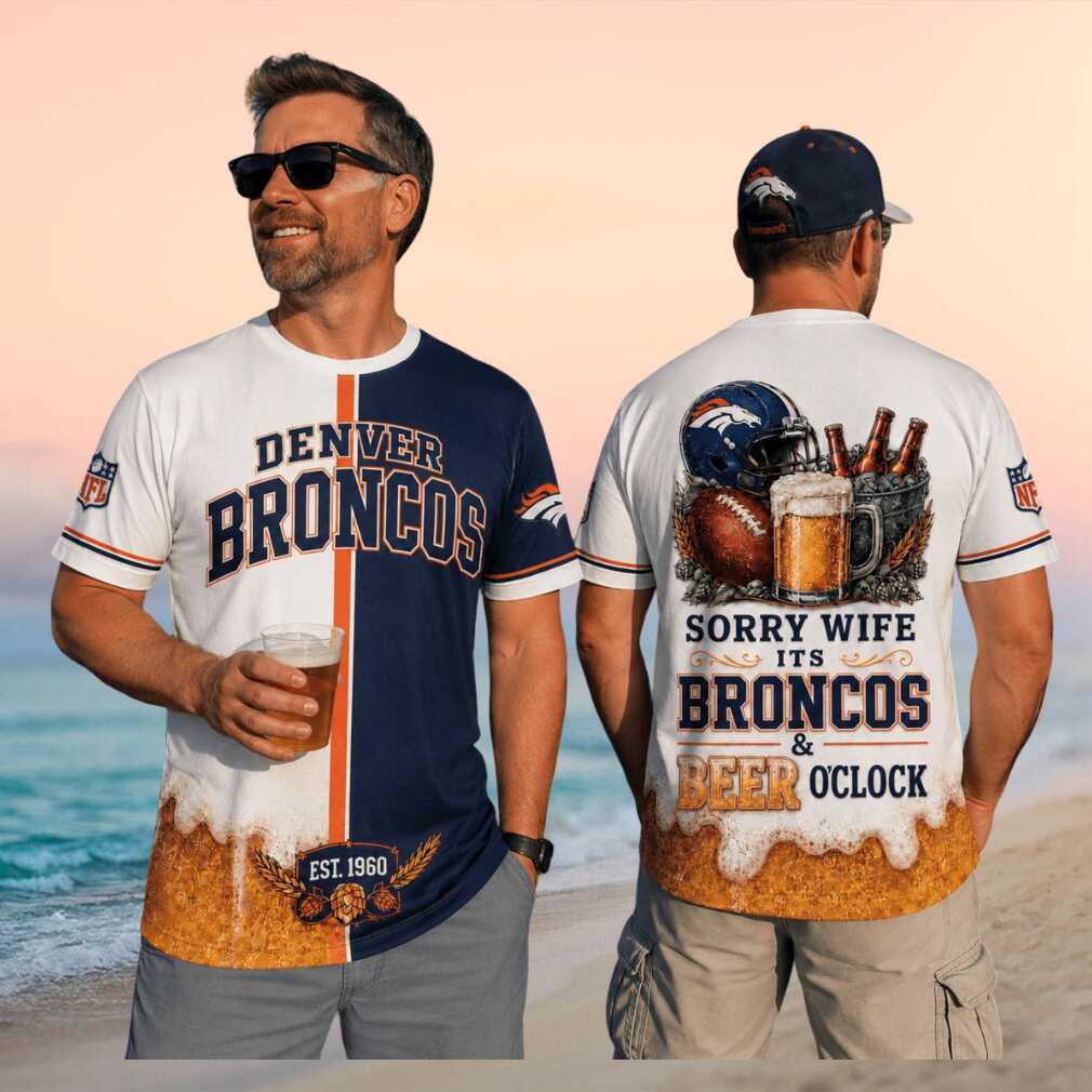 Denver Broncos Football Beer Sorry Wife Its Beer Oclock Shirt