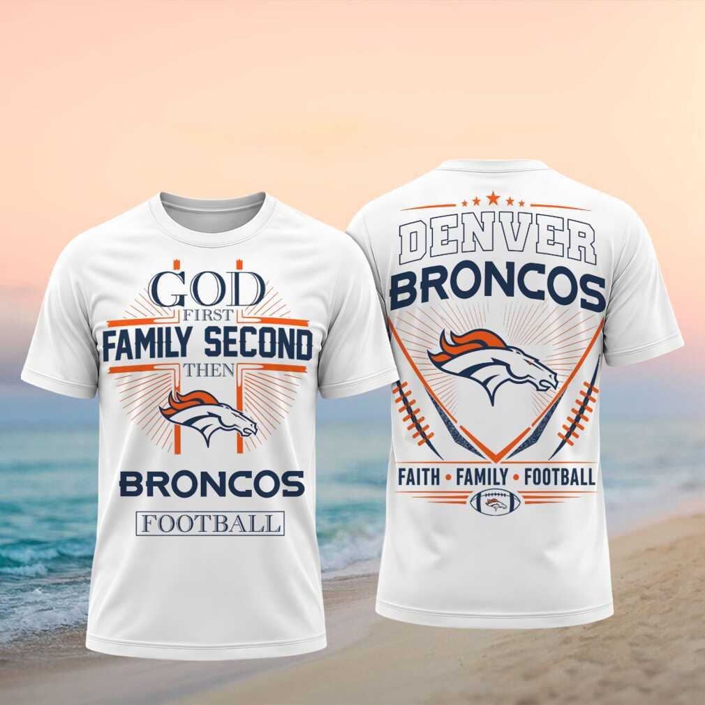 Denver Broncos God First Family Second Faith Football Shirt