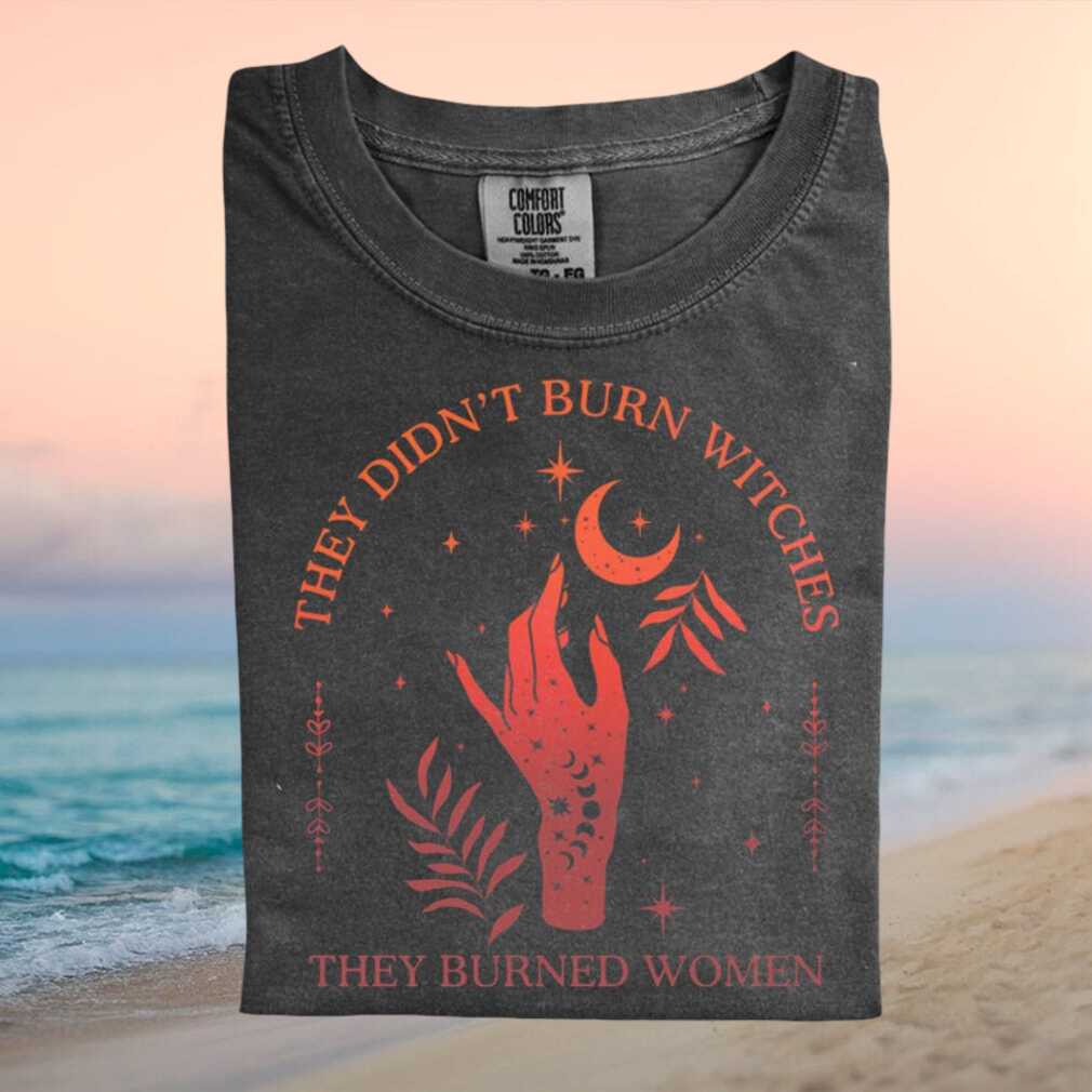 Feminist Witchcraft Occult Quote They Burned Women Graphic T Shirt - Limotees LLC