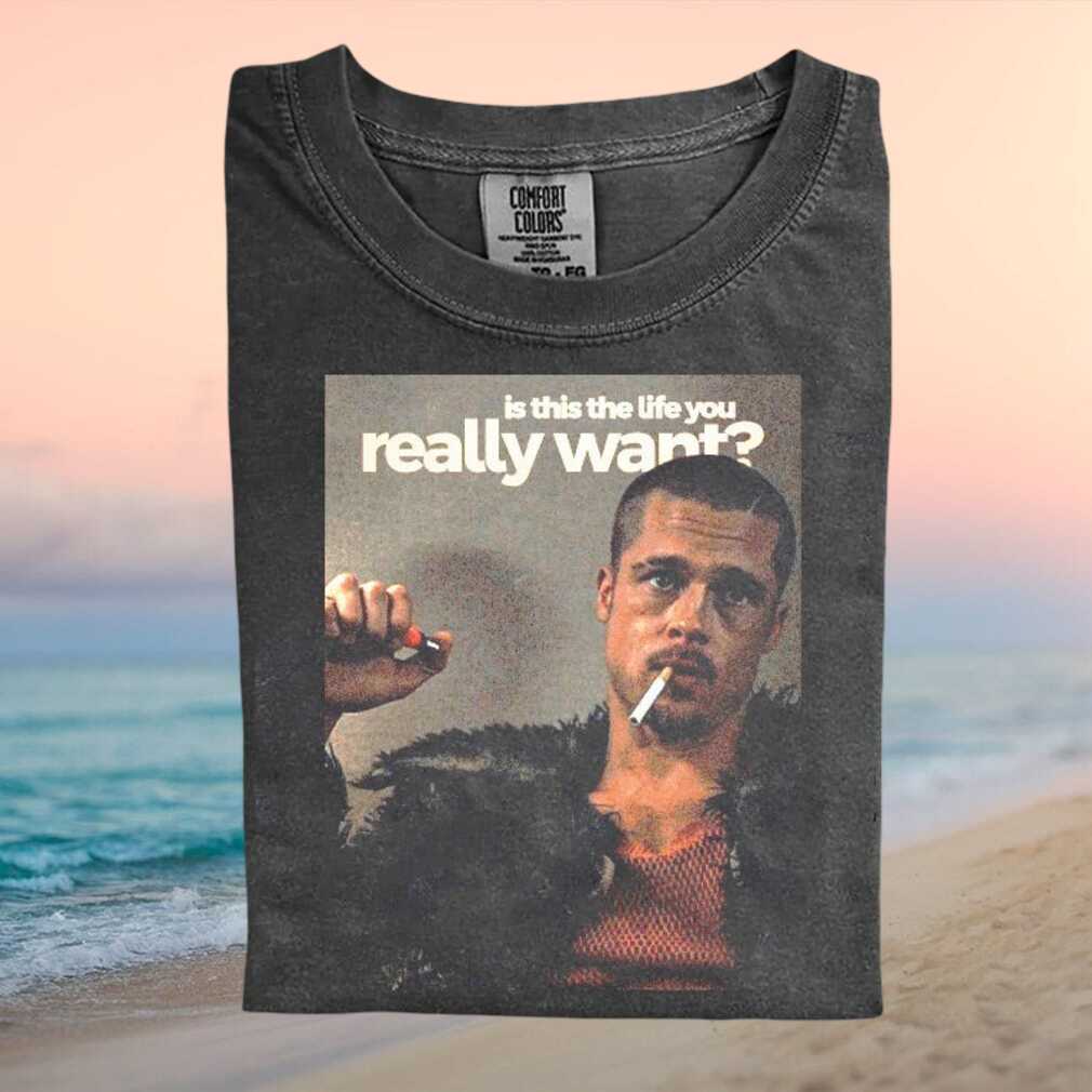 Fight Club Brad Pitt Is This The Life You Want T Shirt - Limotees LLC