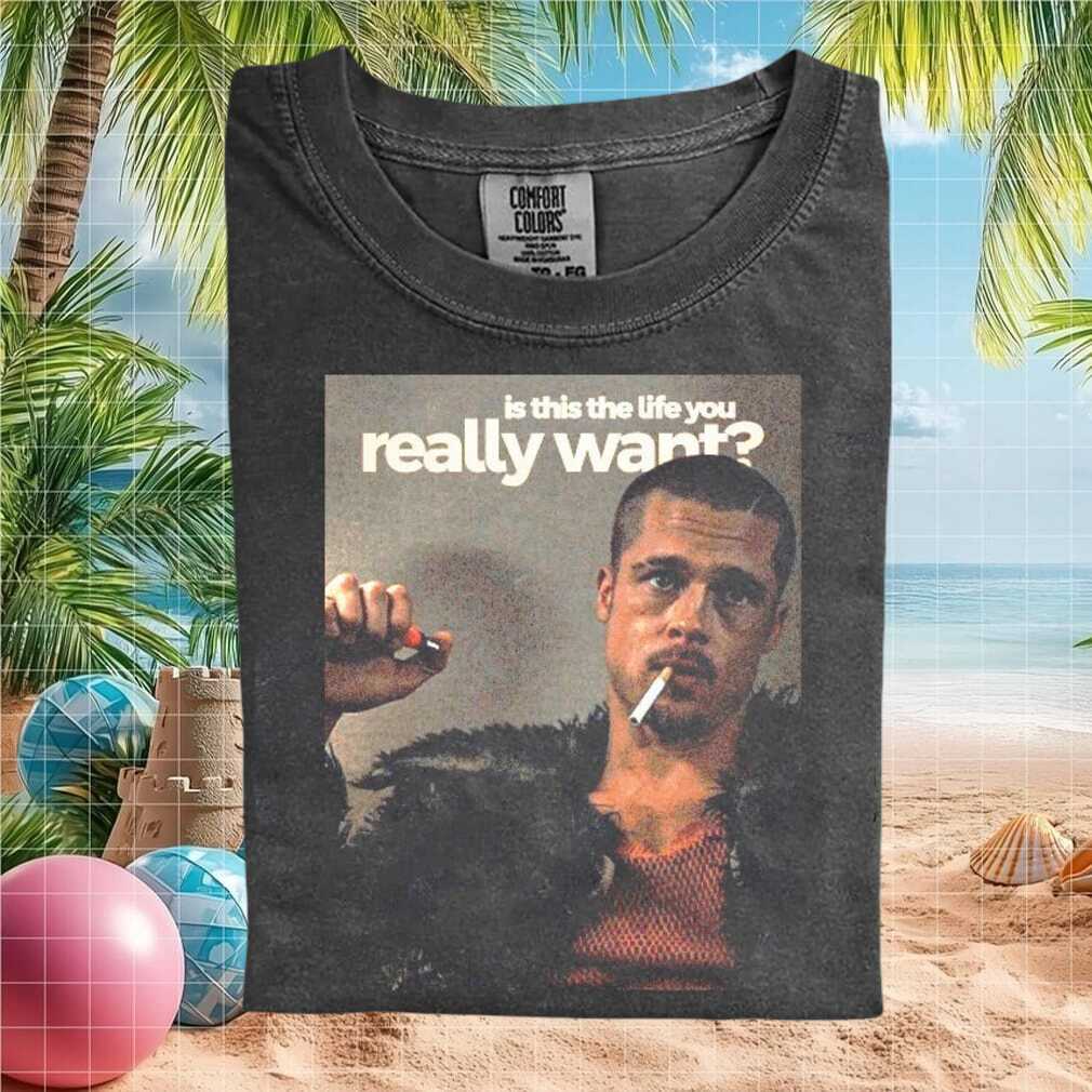 Fight Club Brad Pitt Is This The Life You Want T Shirt - Limotees LLC