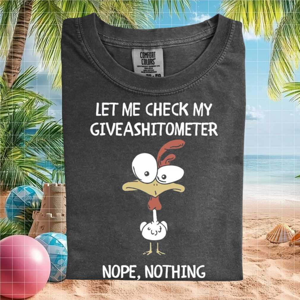 Funny Crazy Chicken Giveashitometer Nope Nothing T Shirt - Limotees LLC