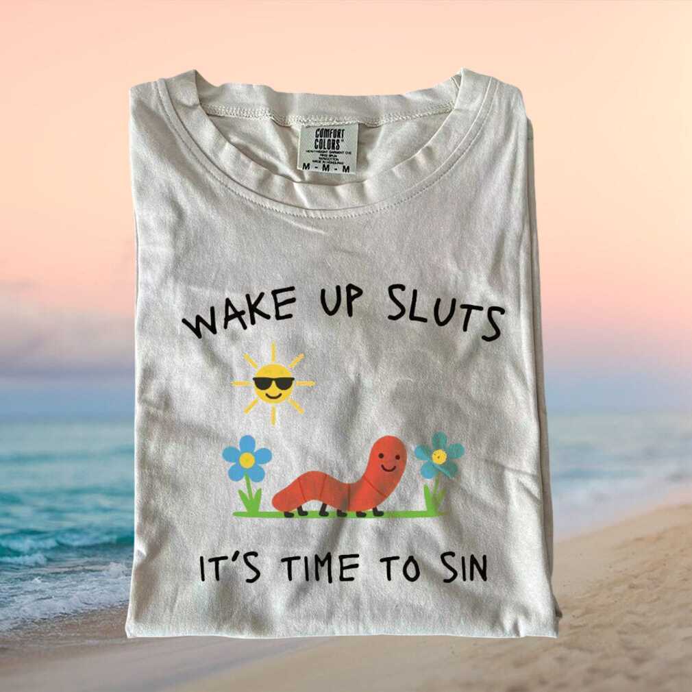 Funny Sarcastic Worm Wake Up Sluts Time To Sin Graphic T Shirt - Limotees LLC