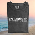 Funny Undiagnosed But Something Aint Right Sarcastic Quote T Shirt - Limotees LLC