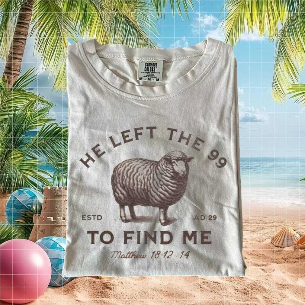 He Left The 99 Faith Christian Sheep Bible Verse Comfort Colors T Shirt - Limotees LLC