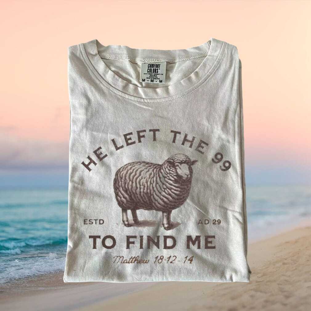 He Left The 99 Faith Christian Sheep Bible Verse Comfort Colors T Shirt - Limotees LLC
