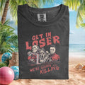 Horror Movie Villains Get In Loser We Are Going Killing T Shirt - Limotees LLC
