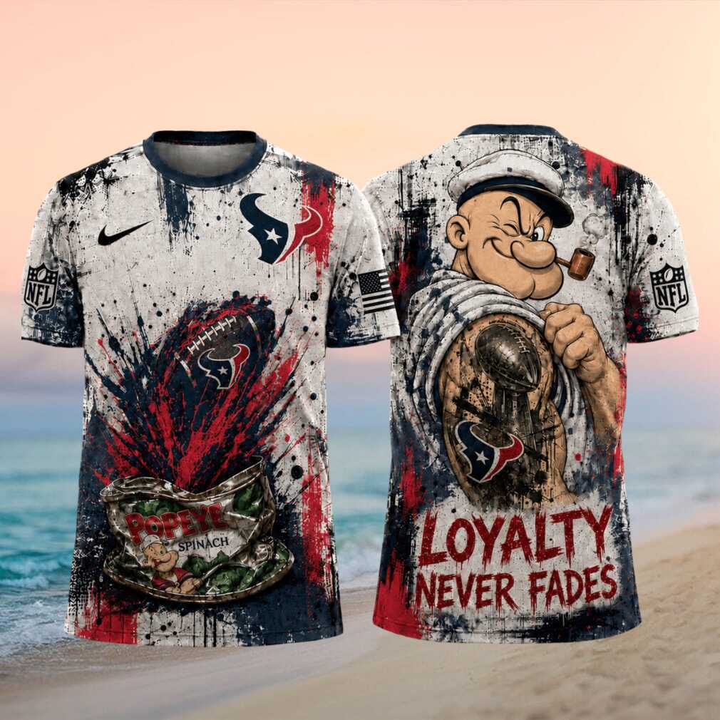 Houston Texans Popeye Loyalty Never Fades Football Shirt