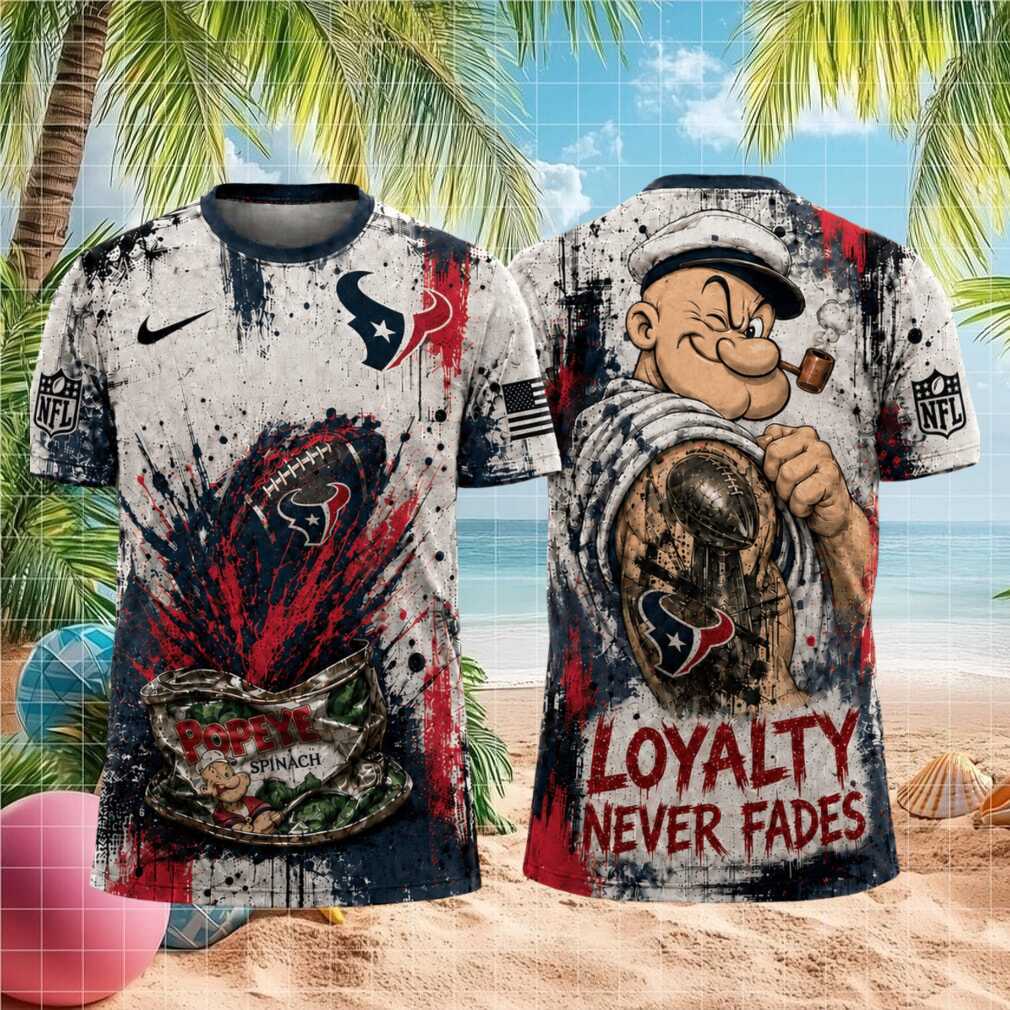Houston Texans Popeye Loyalty Never Fades Football Shirt