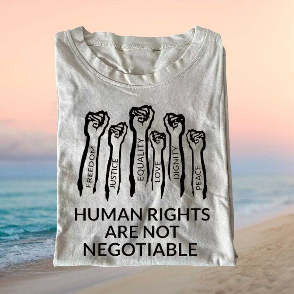 Human Rights Are Not Negotiable Equality Justice Activism T Shirt - Limotees LLC