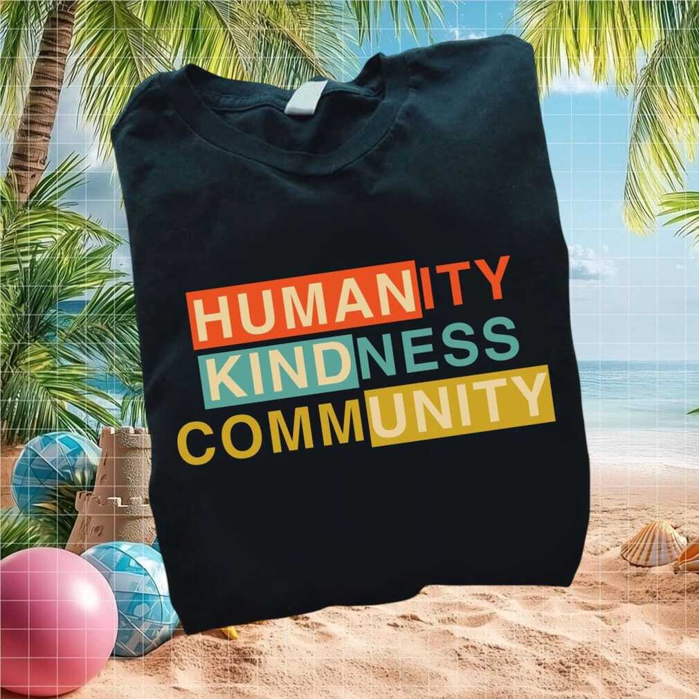 Humanity Kindness Community Retro Typography Social Good T Shirt - Limotees LLC