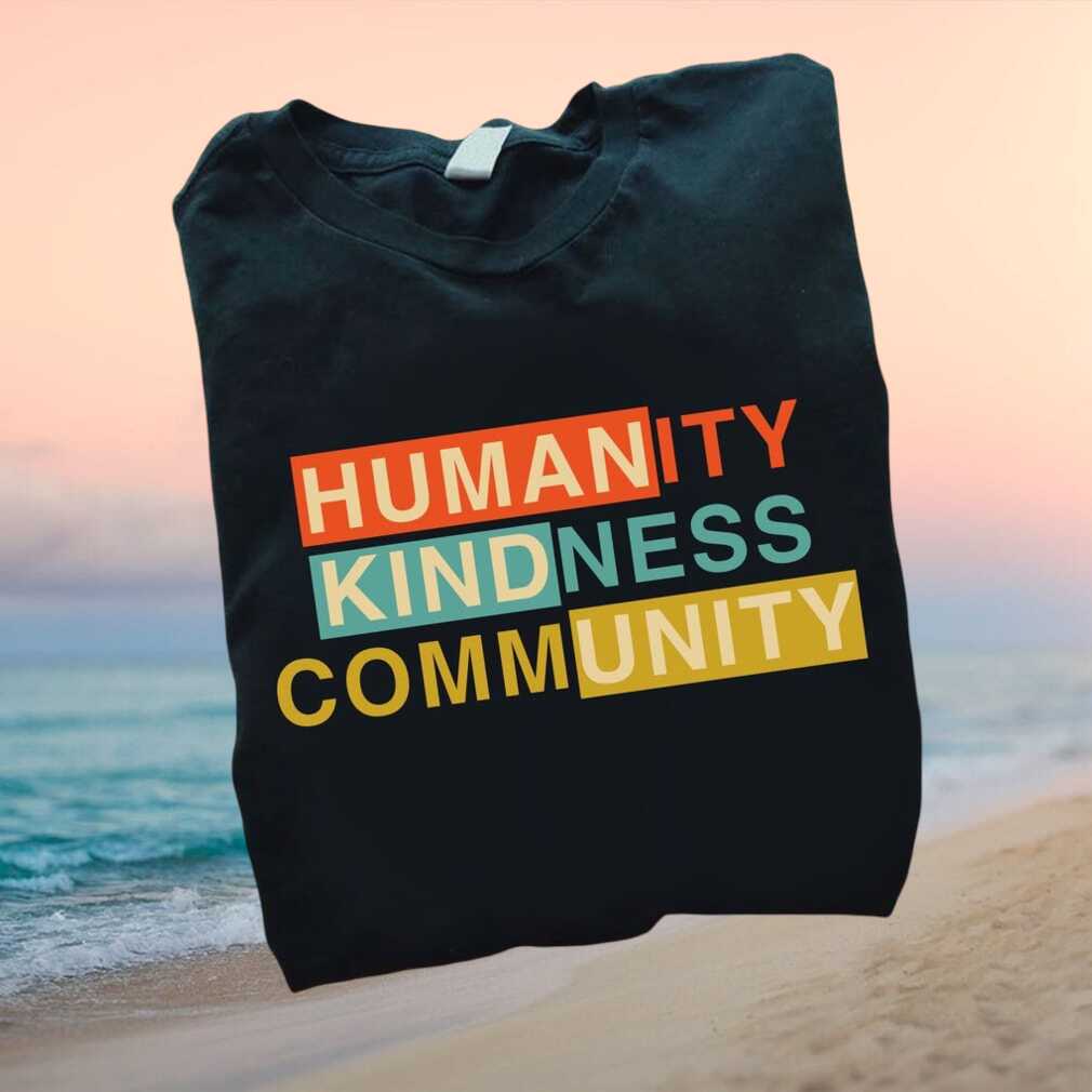 Humanity Kindness Community Retro Typography Social Good T Shirt - Limotees LLC