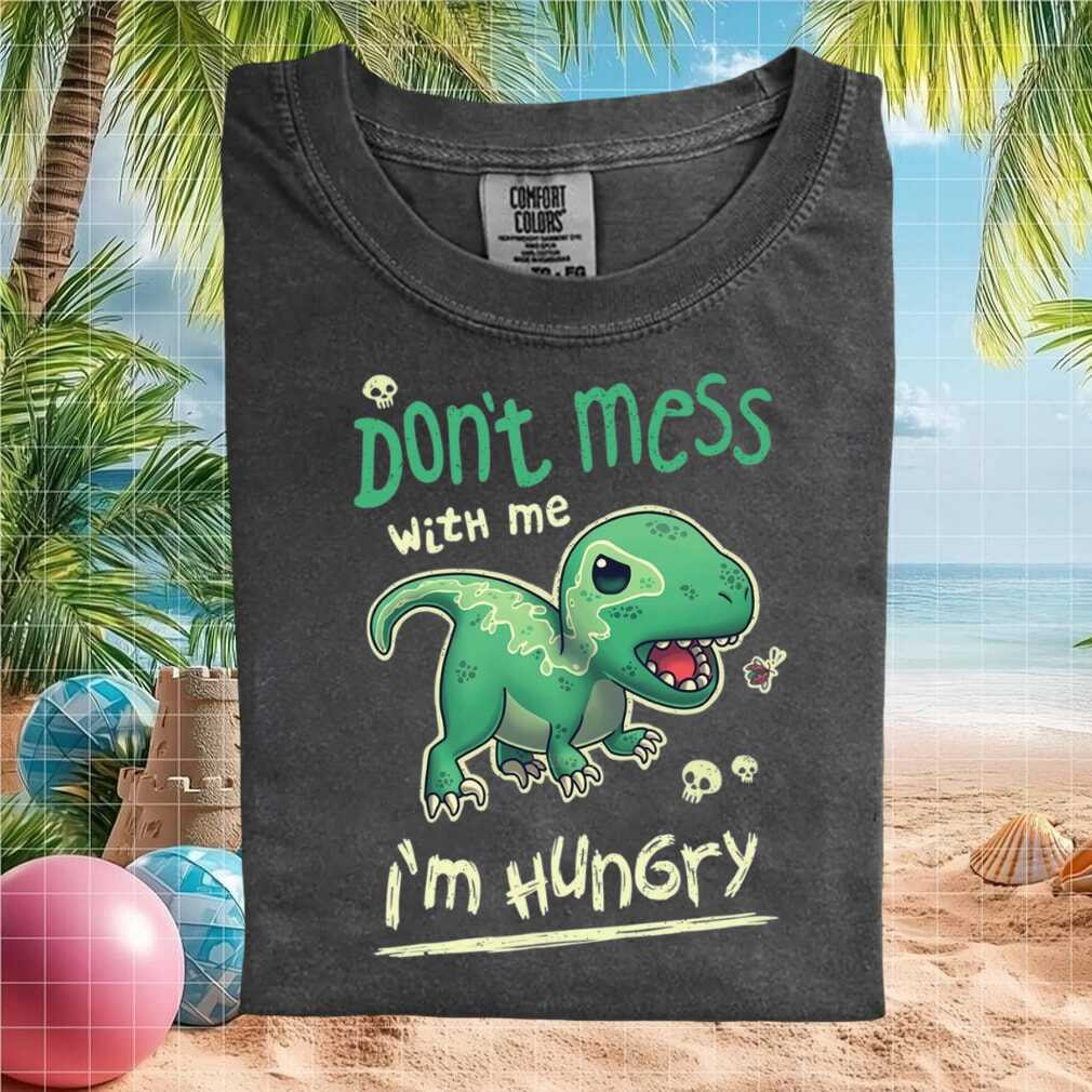 Hungry Baby Dinosaur Don't Mess With Me Cute Graphic T Shirt - Limotees LLC