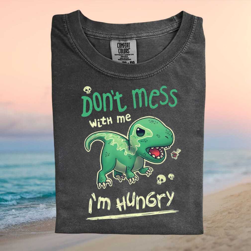 Hungry Baby Dinosaur Don't Mess With Me Cute Graphic T Shirt - Limotees LLC