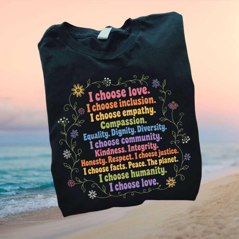 I Choose Love Inclusion Empathy Progressive Values Floral T Shirt - Limotees LLC