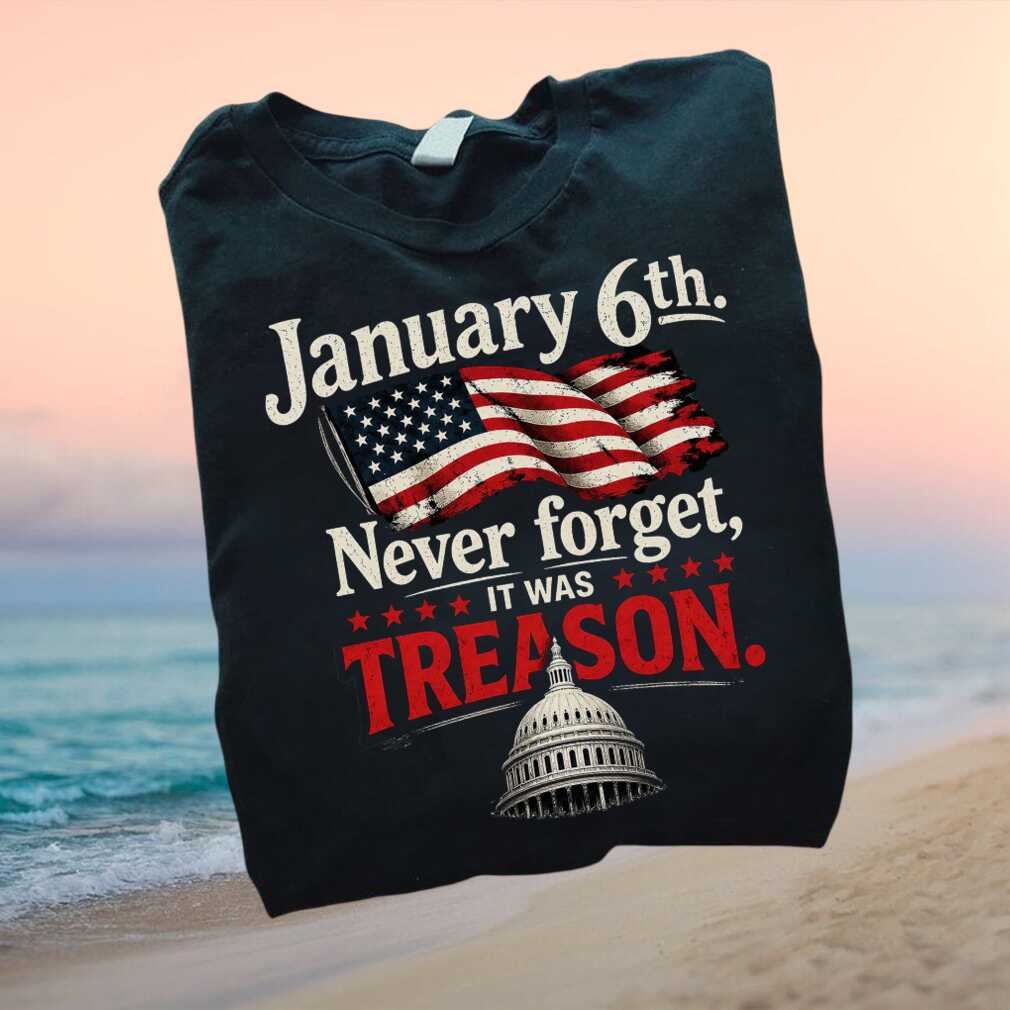 January 6th Capitol Riot Never Forget Treason Political T Shirt - Limotees LLC