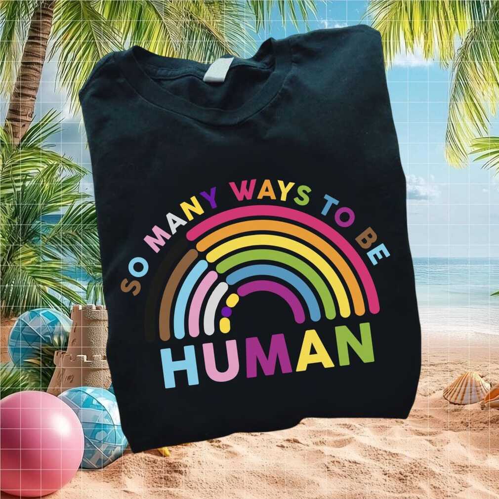 LGBTQ Pride So Many Ways To Be Human Rainbow Graphic T Shirt - Limotees LLC