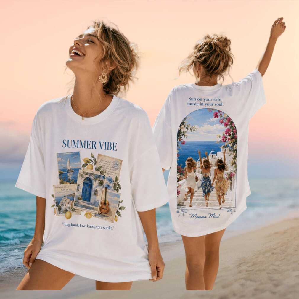 Mamma Mia Summer Vibe Sun On Your Skin Music In Your Soul Movie Shirt
