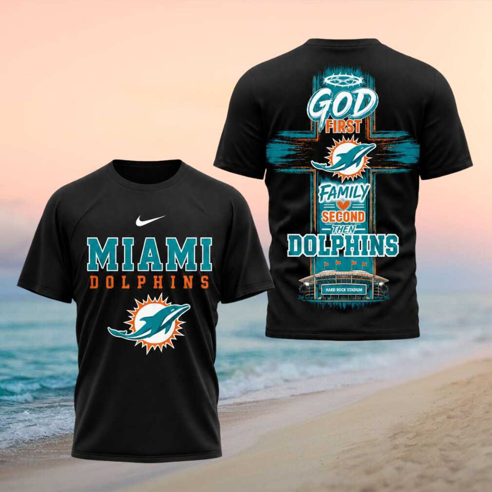 Miami Dolphins Football God First Family Second Then Dolphins Shirt