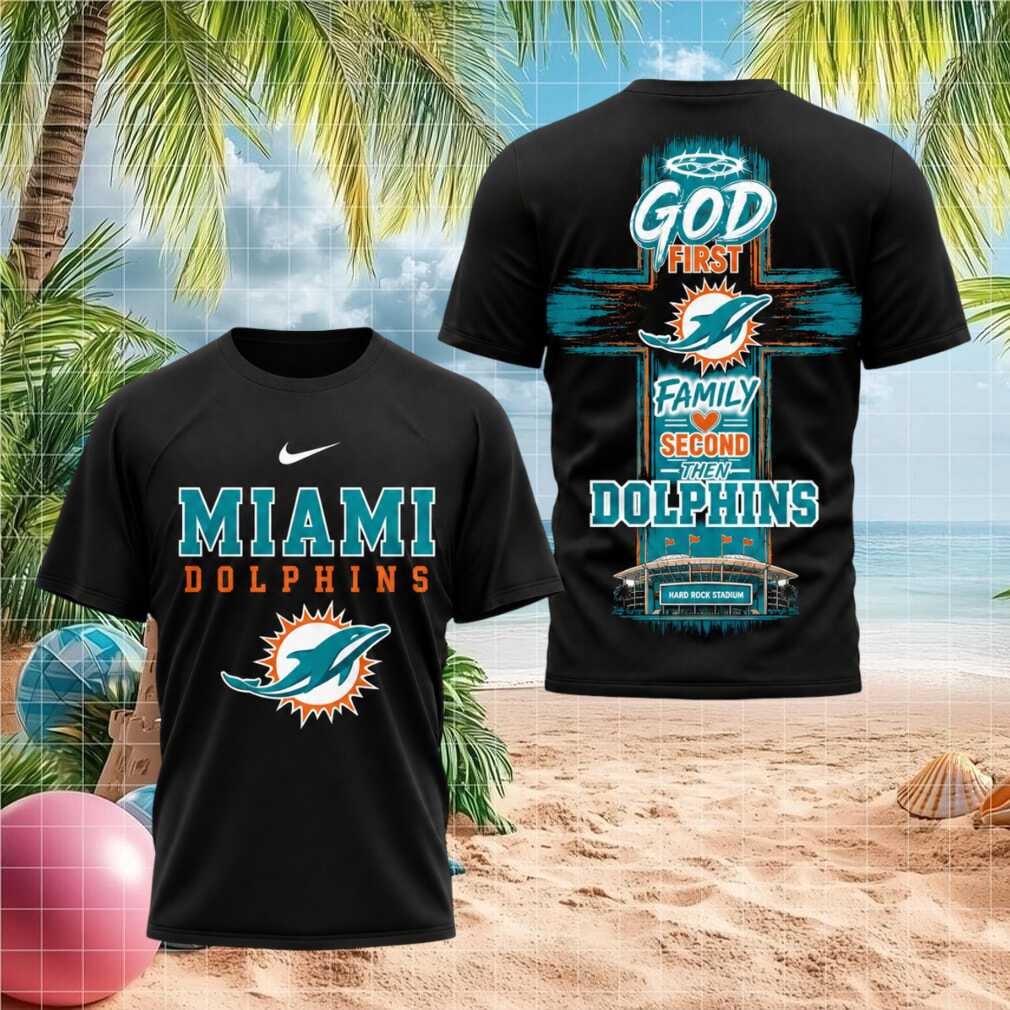 Miami Dolphins Football God First Family Second Then Dolphins Shirt