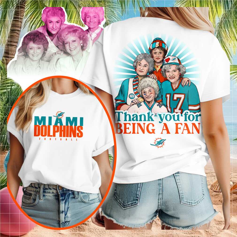 Miami Dolphins Golden Girls Thank You For Being A Fan T Shirt