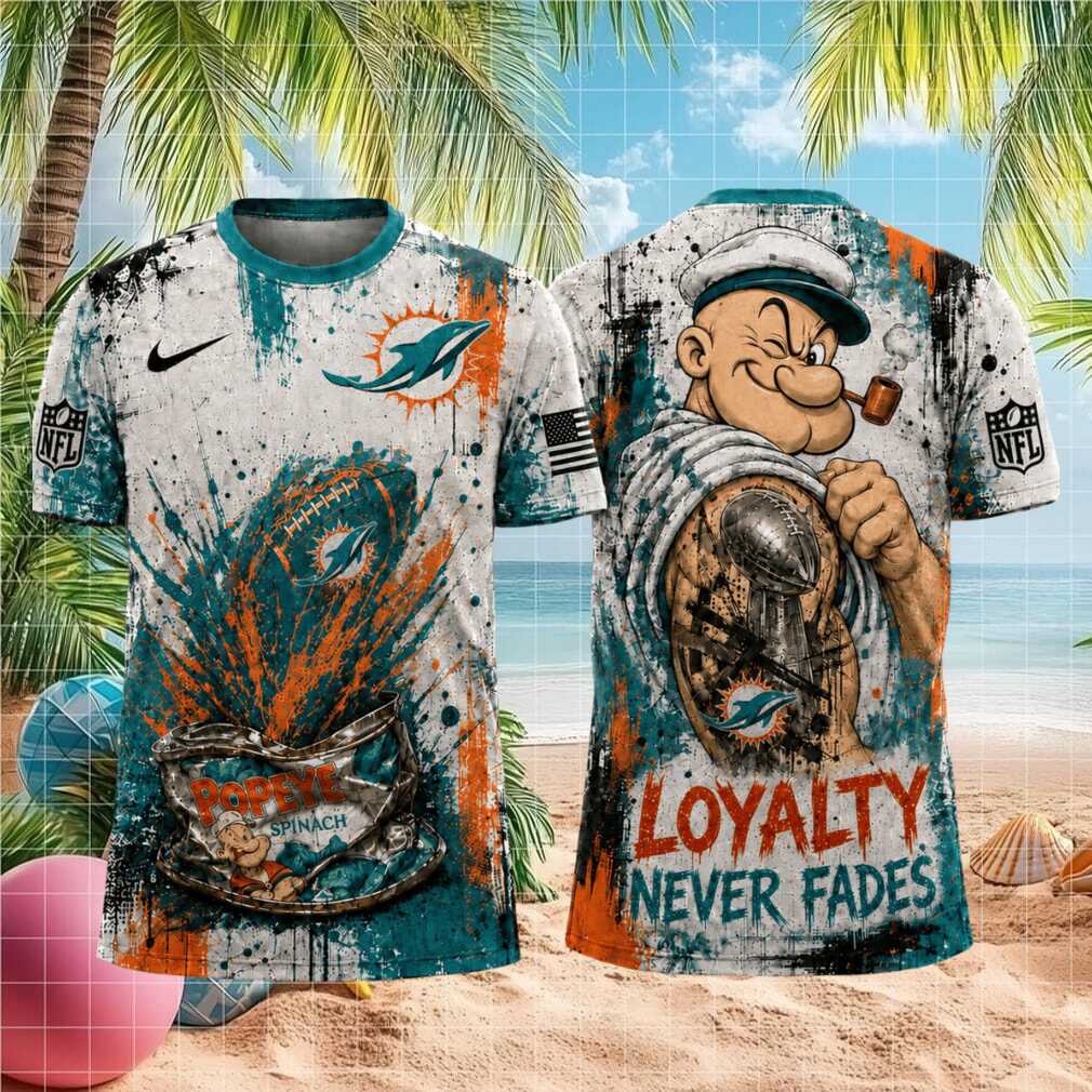 Miami Dolphins Popeye Loyalty Never Fades Football Shirt