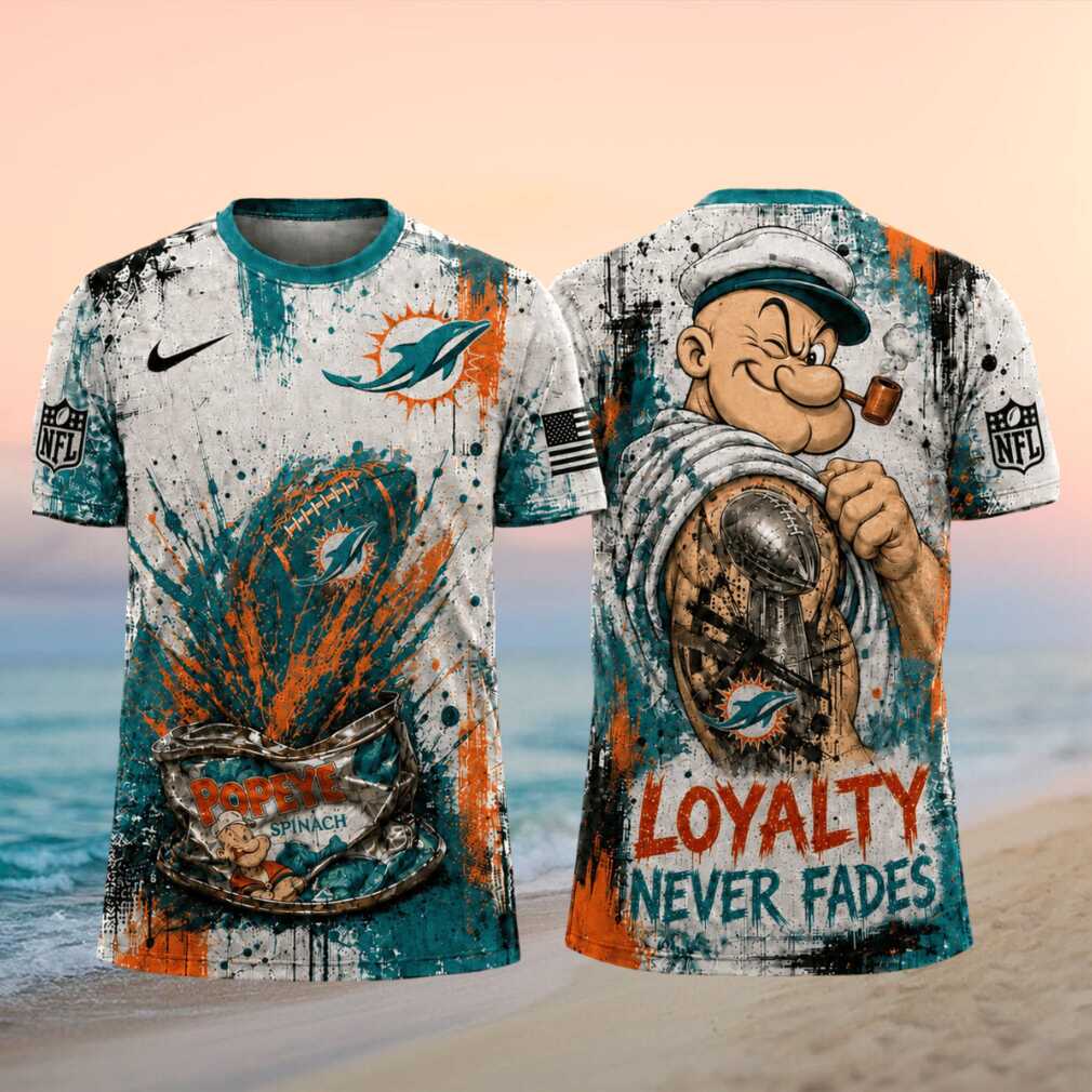 Miami Dolphins Popeye Loyalty Never Fades Football Shirt