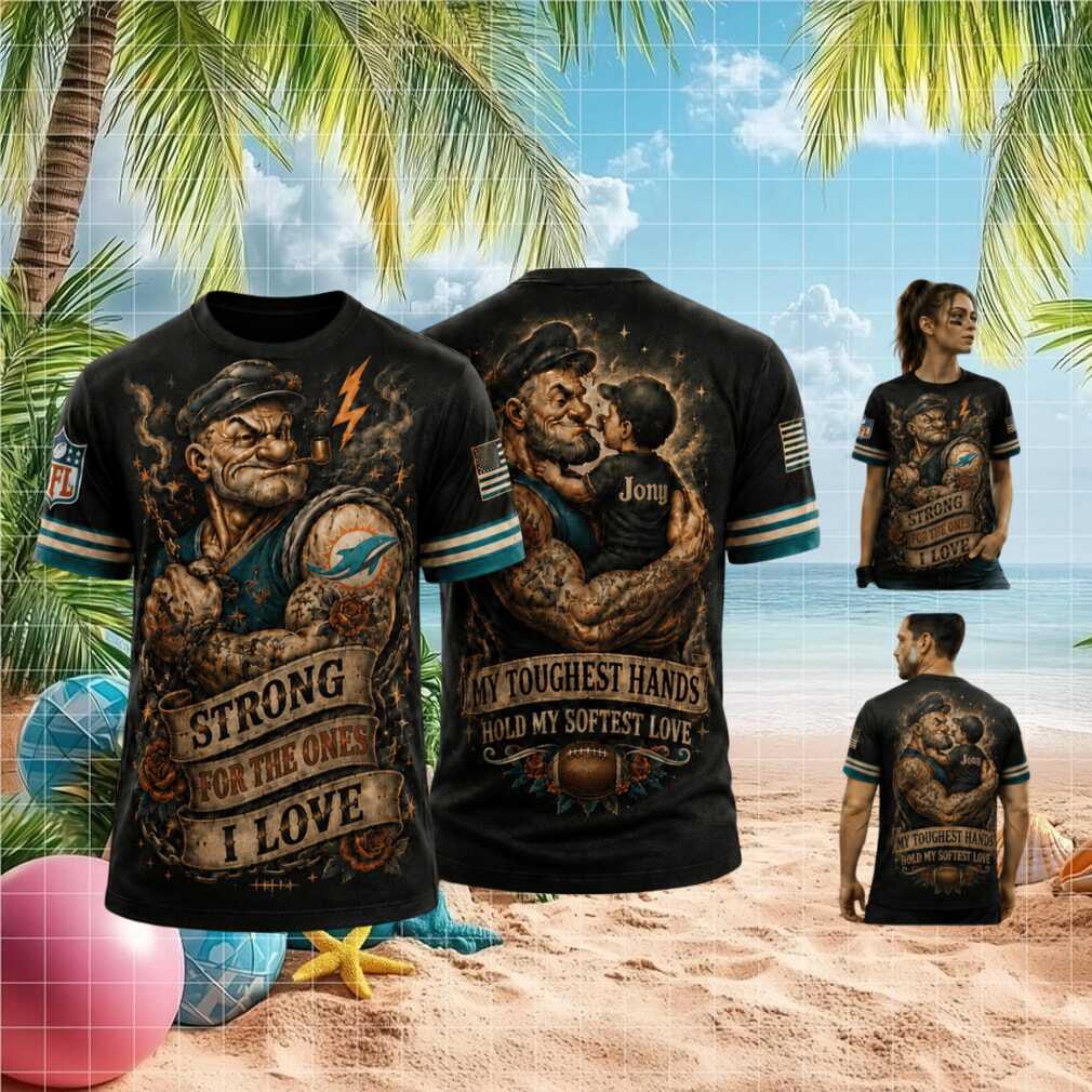 Miami Dolphins Popeye Strong For The Ones I Love Custom Shirt
