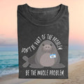 Neil The Seal Don't Be Part Of The Problem Be The Whole Problem Shirt - Limotees LLC