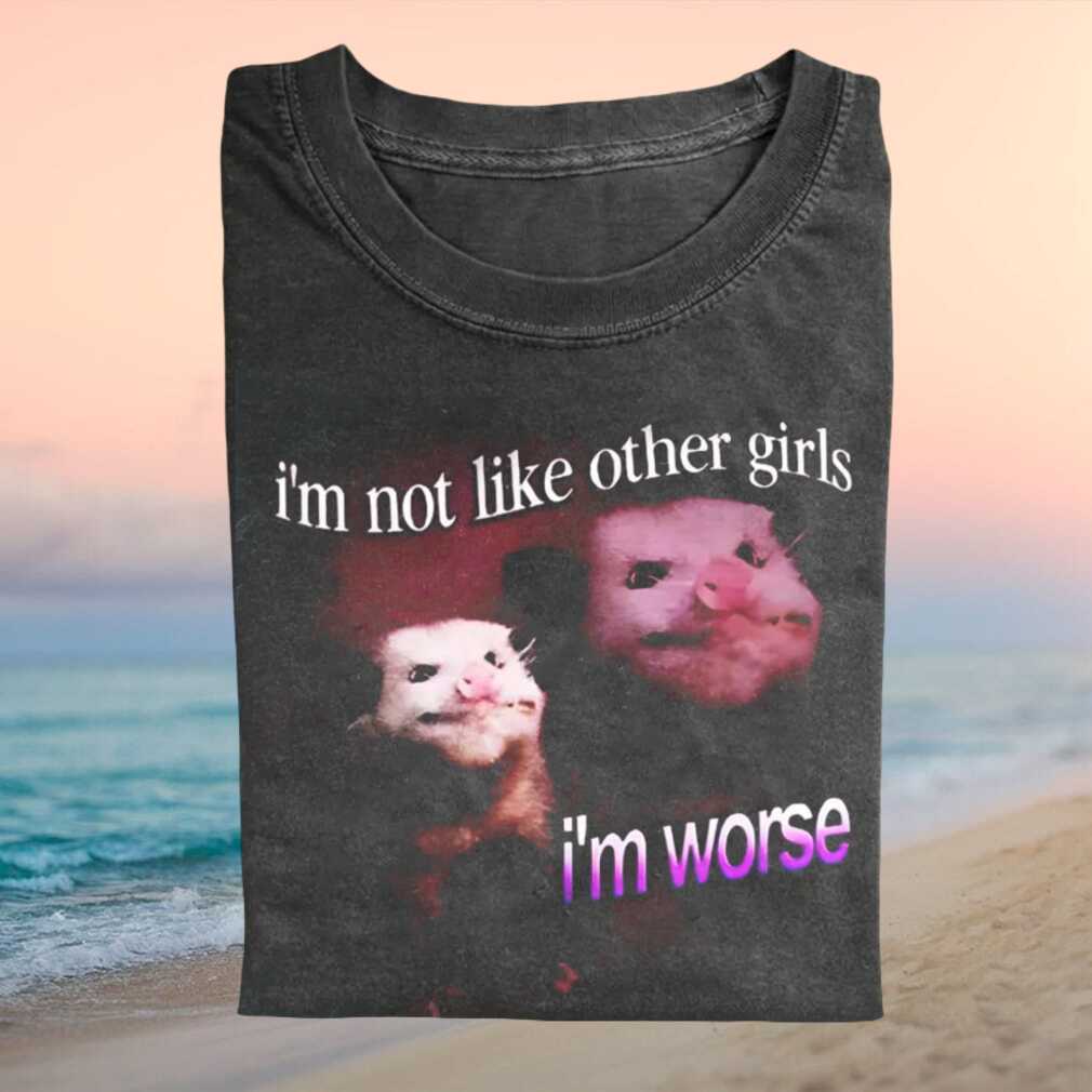 Not Like Other Girls I'm Worse Oppossum Meme Humorous Retro For Shirt - Limotees LLC