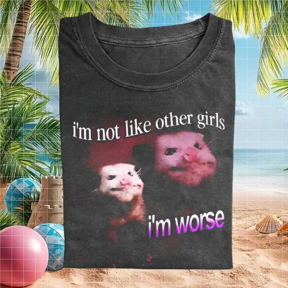 Not Like Other Girls I'm Worse Oppossum Meme Humorous Retro For Shirt - Limotees LLC