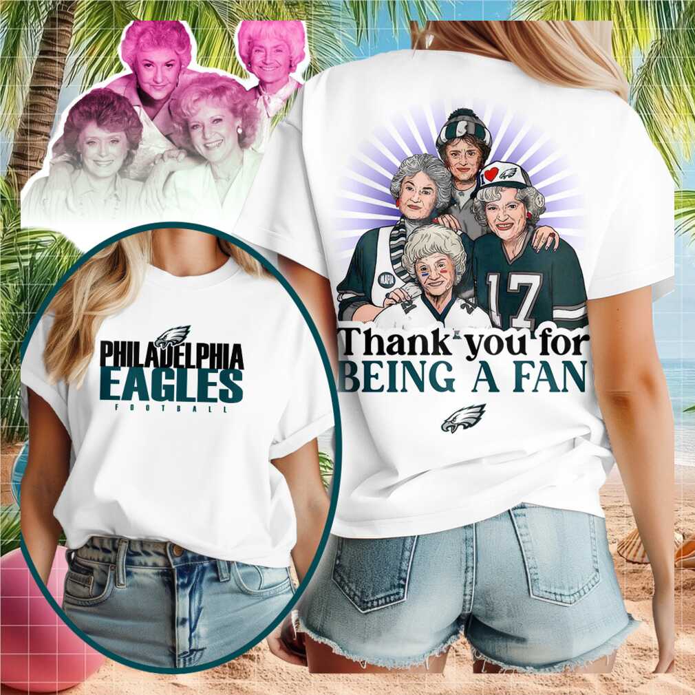 Philadelphia Eagles Golden Girls Thank You For Being A Fan T Shirt
