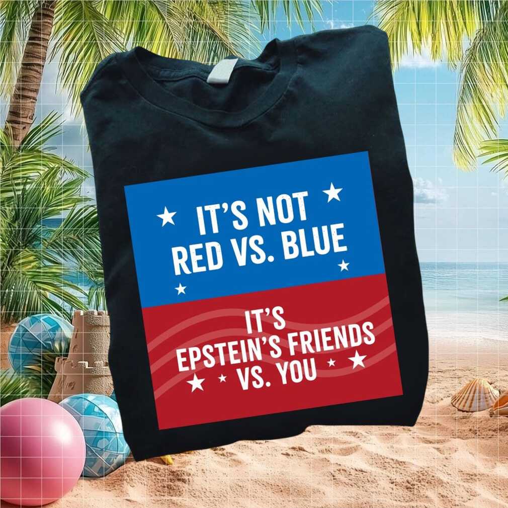Political Not Red Vs Blue Epsteins Friends Vs You T Shirt