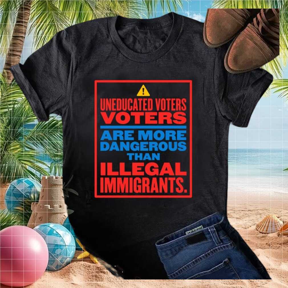 Political Warning Uneducated Voters Dangerous Quote T Shirt - Limotees LLC