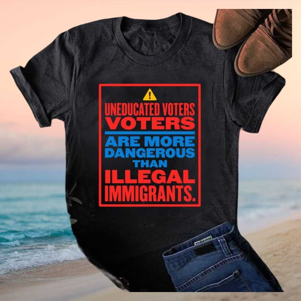 Political Warning Uneducated Voters Dangerous Quote T Shirt - Limotees LLC