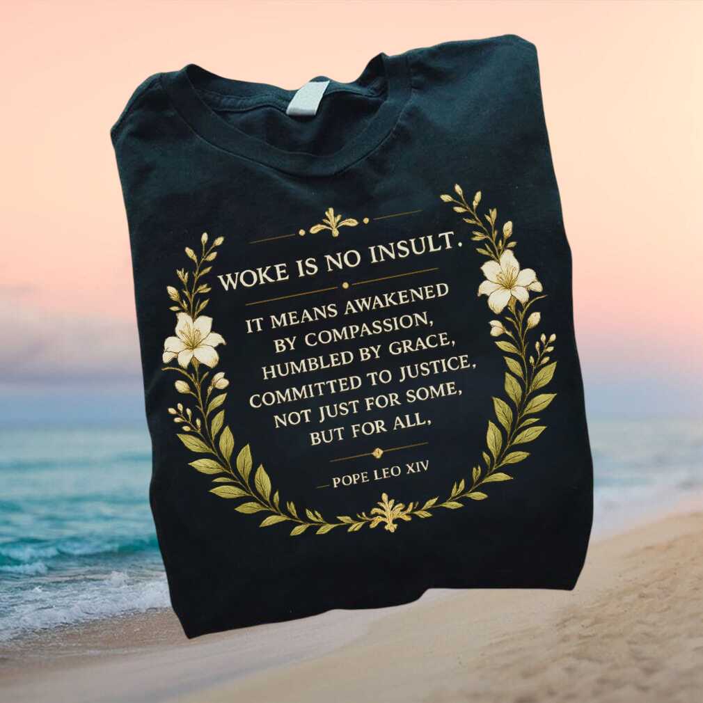 Pope Leo XIV Woke Is No Insult Floral Catholic Quote T Shirt - Limotees LLC