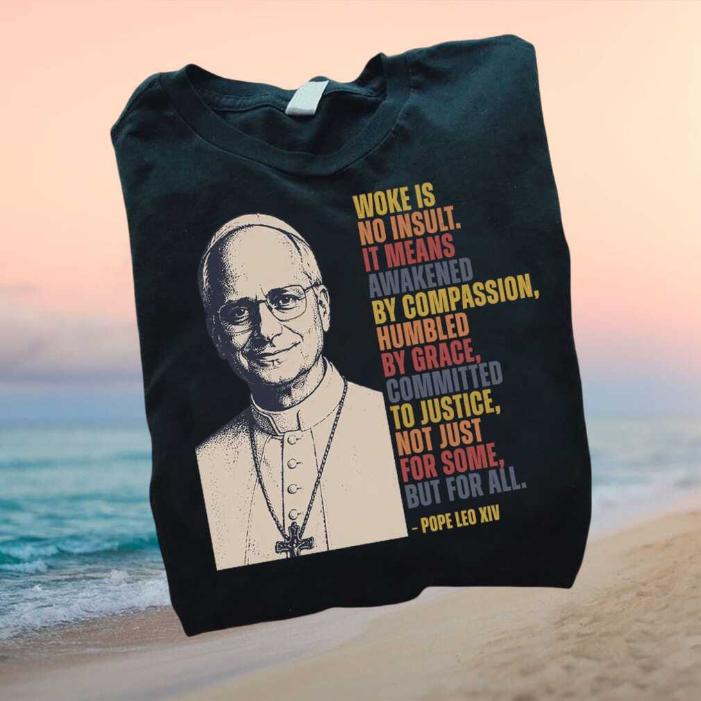 Progressive Catholic Pope Woke Is No Insult Compassion T Shirt - Limotees LLC
